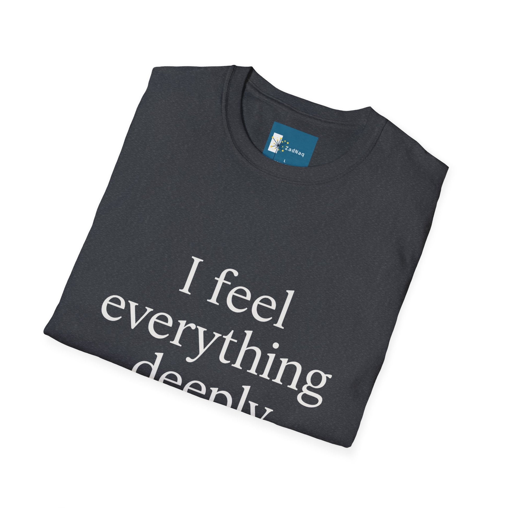 Emotive Tee - 'I Feel Everything Deeply' Unisex T-Shirt