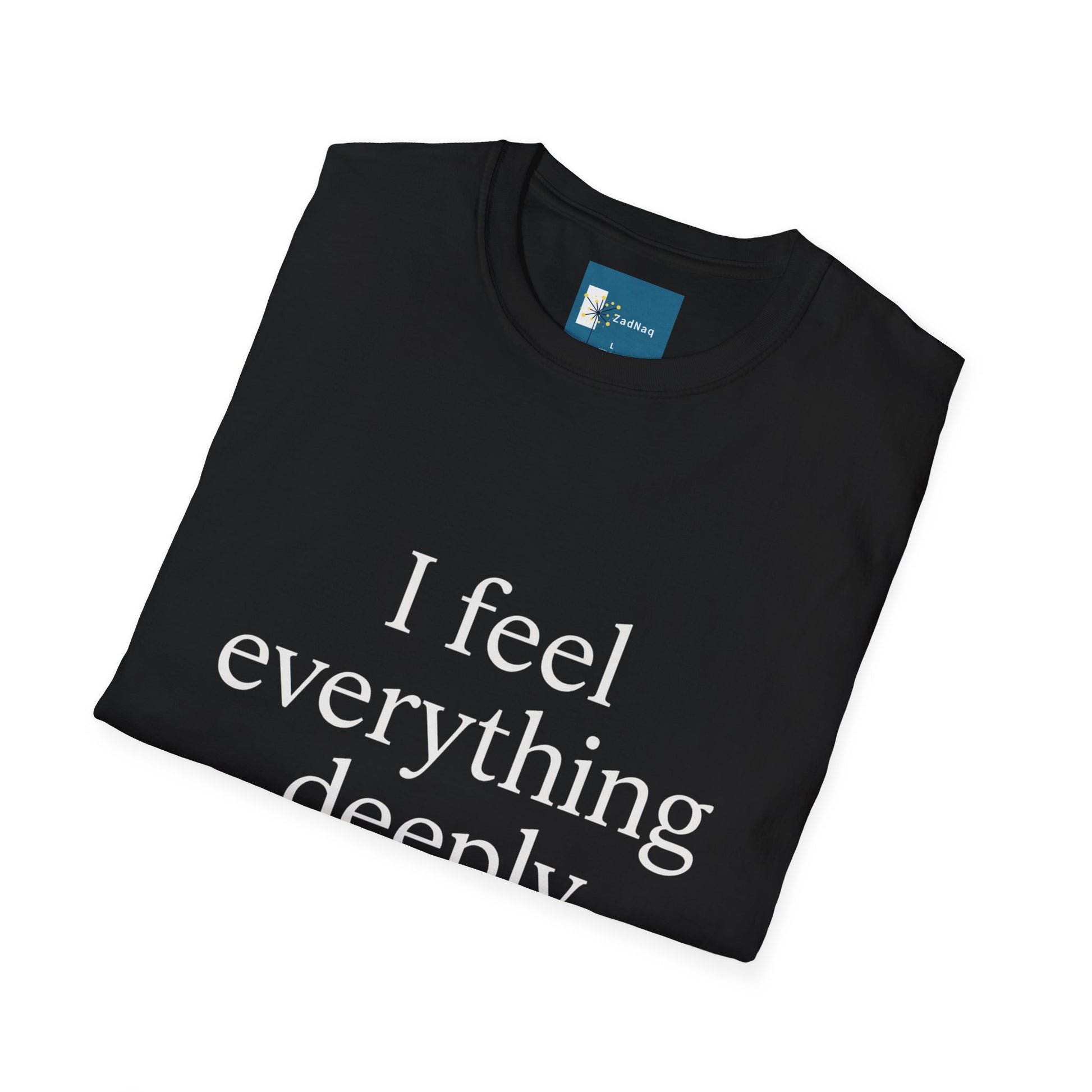 Emotive Tee - 'I Feel Everything Deeply' Unisex T-Shirt