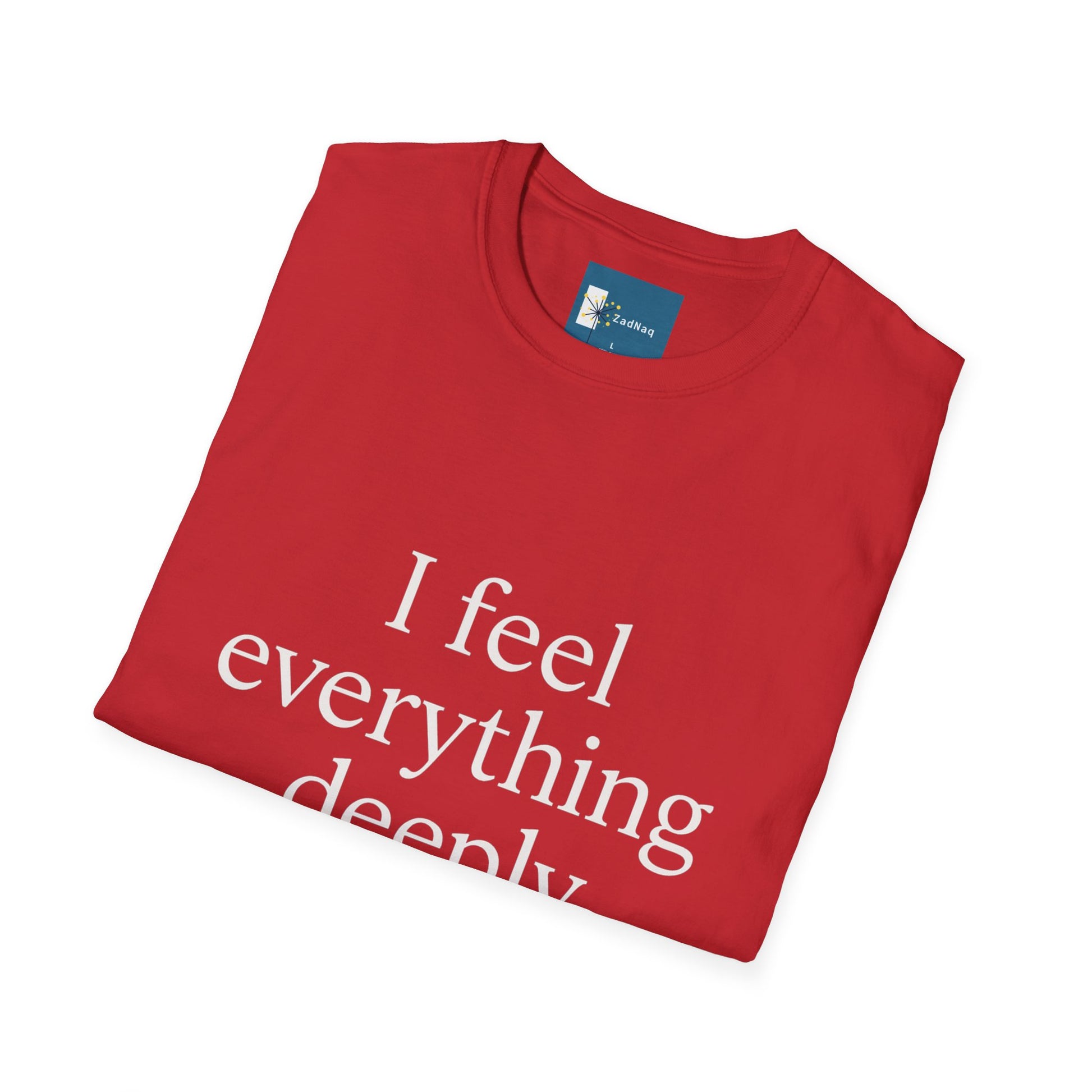 Emotive Tee - 'I Feel Everything Deeply' Unisex T-Shirt