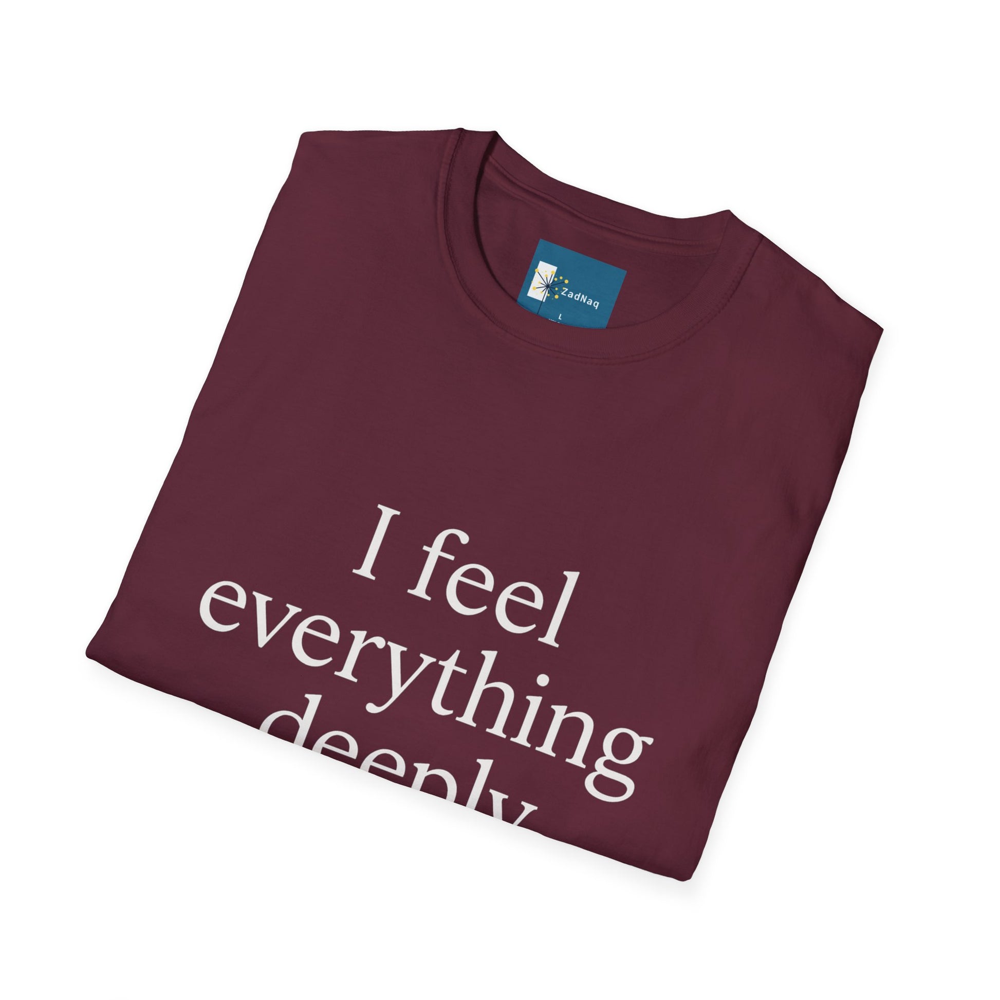 Emotive Tee - 'I Feel Everything Deeply' Unisex T-Shirt
