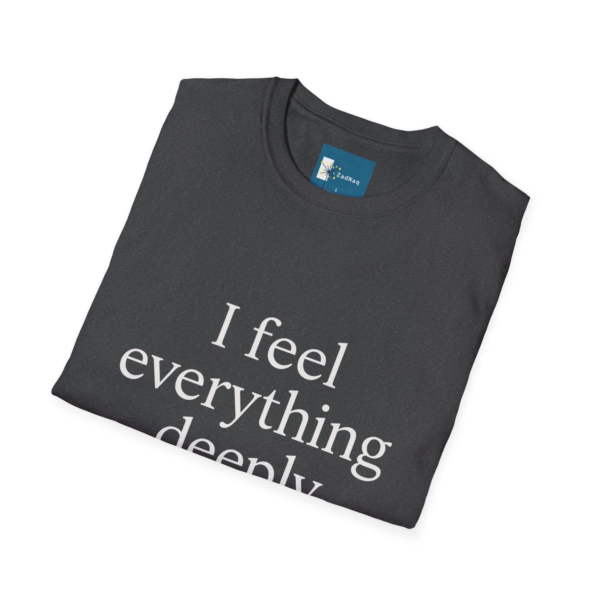 Emotive Tee - 'I Feel Everything Deeply' Unisex T-Shirt